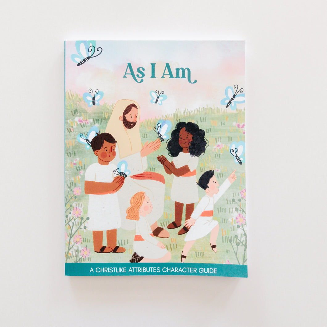 As I Am: A Christlike Attributes Character Guide